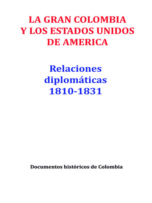 Title details for La gran Colombia y los Estados Unidos de América by Documentos Históricos de Colombia - Available